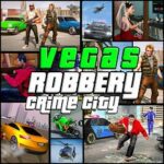 Vegas Robbery Crime City Game Mod Unlimited Money